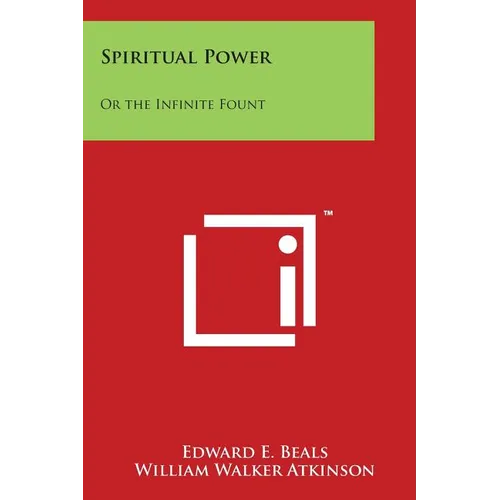 Spiritual Power: Or the Infinite Fount: Personal Power Books V7 - Paperback