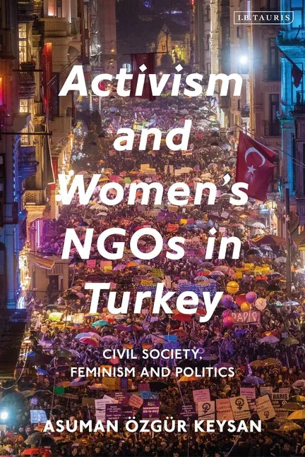 Activism and Women's NGOs in Turkey: Civil Society, Feminism and Politics - Paperback
