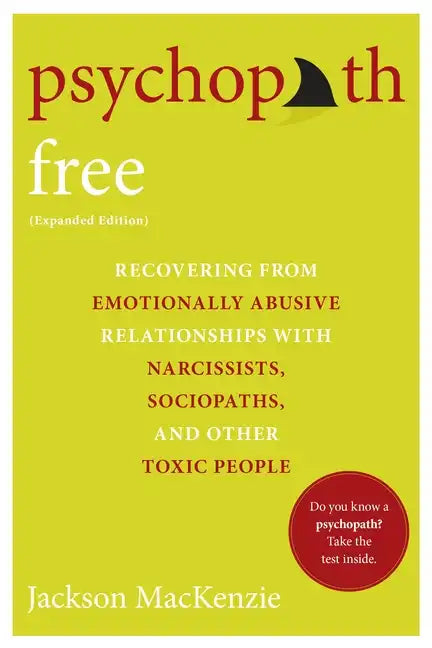 Psychopath Free (Expanded Edition): Recovering from Emotionally Abusive Relationships with Narcissists, Sociopaths, and Other Toxic People - Paperback