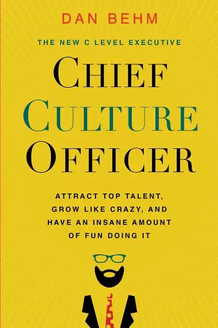 Chief Culture Officer: Attract Top Talent, Grow Like Crazy, and Have an Insane Amount of Fun Doing It - Paperback