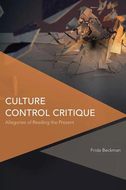 Culture Control Critique: Allegories of Reading the Present - Paperback