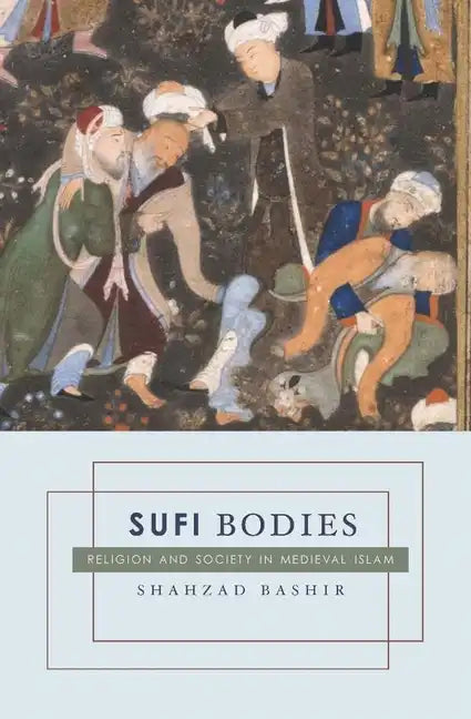 Sufi Bodies: Religion and Society in Medieval Islam - Paperback