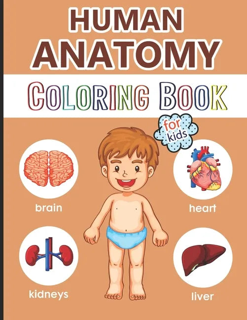 Human Anatomy Coloring Book for Kids: Over 40 Human Body Coloring Pages, Great Gift for Boys & Girls, Ages 4, 5, 6, 7, and 8 Years Old (Coloring Books - Paperback