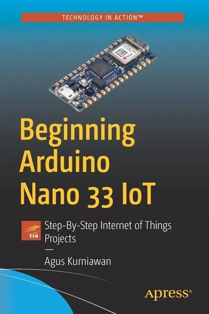 Beginning Arduino Nano 33 Iot: Step-By-Step Internet of Things Projects - Paperback