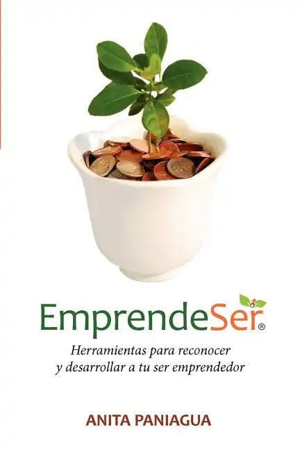 Emprendeser: Herramientas para reconocer y desarrollar a tu ser emprendedor - Paperback
