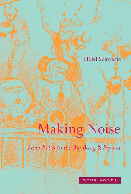 Making Noise: From Babel to the Big Bang & Beyond - Hardcover