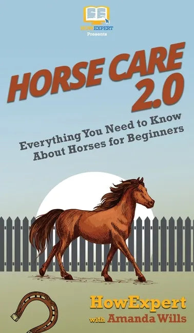 Horse Care 2.0: Everything You Need to Know About Horses for Beginners - Hardcover