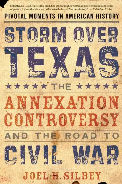 Storm Over Texas: The Annexation Controversy and the Road to Civil War - Paperback