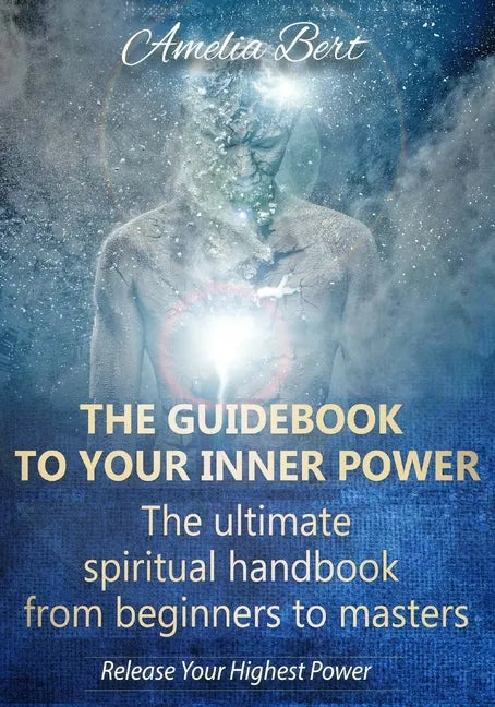 The Guidebook to your Inner Power: The ultimate spiritual handbook for beginners to masters - Paperback