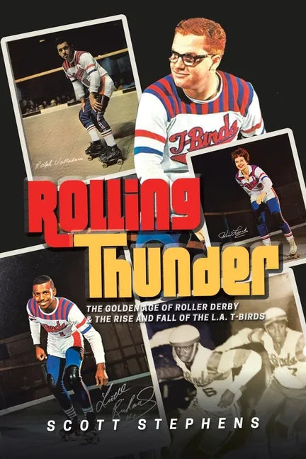Rolling Thunder: The Golden Age of Roller Derby & the Rise and Fall of the L.A. T-Birds - Paperback