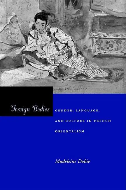 Foreign Bodies: Gender, Language, and Culture in French Orientalism - Paperback
