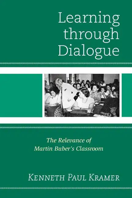Learning Through Dialogue: The Relevance of Martin Buber's Classroom - Paperback