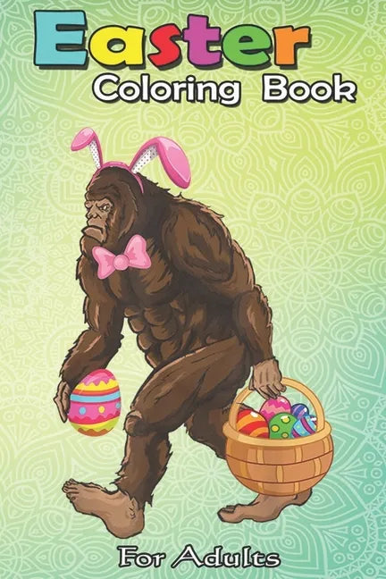 Easter Coloring Book For Adults: Bigfoot Carring Eggs - Paperback