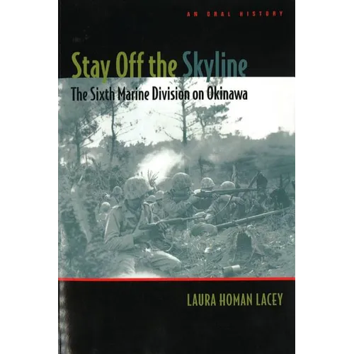 Stay Off the Skyline: The Sixth Marine Division on Okinawa - An Oral History - Paperback