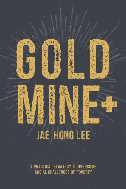 Gold Mine+: A Practical Strategy to Overcome Social Challenges of Poverty - Paperback