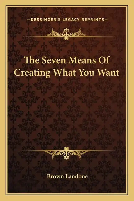 The Seven Means of Creating What You Want - Paperback