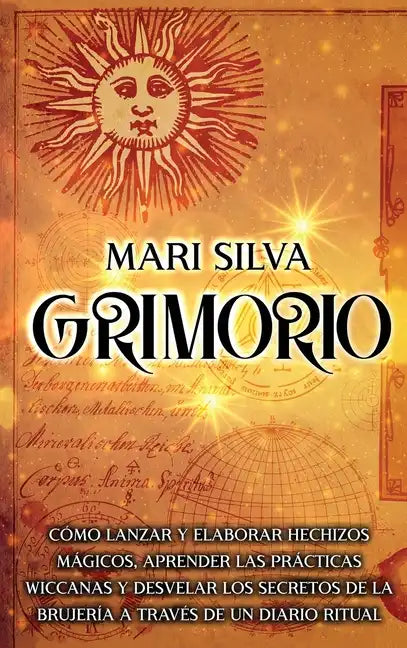 Grimorio: Cómo lanzar y elaborar hechizos mágicos, aprender las prácticas wiccanas y desvelar los secretos de la brujería a través de un diario ritual - Hardcover