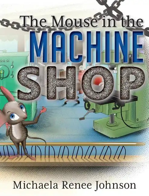 The Mouse in the Machine Shop - Hardcover