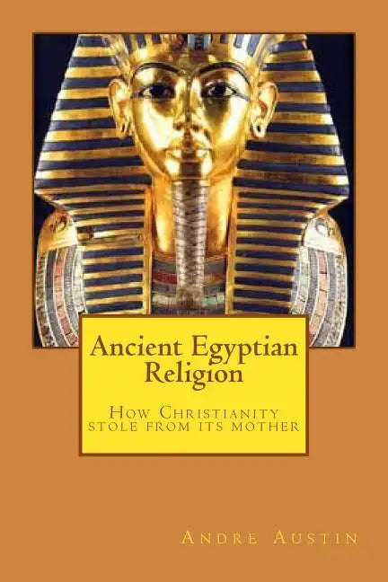 Ancient Egyptian religion: How Christianity stole from its mother - Paperback