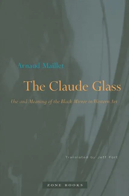 The Claude Glass: Use and Meaning of the Black Mirror in Western Art - Paperback