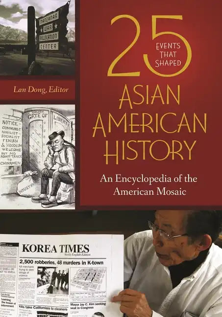 25 Events that Shaped Asian American History: An Encyclopedia of the American Mosaic - Hardcover
