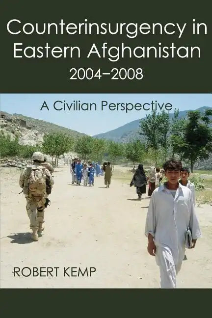 Counterinsurgency in Eastern Afghanistan 2004-2008: A Civilian Perspective - Paperback
