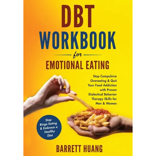 DBT Workbook For Emotional Eating: Stop Compulsive Overeating & Quit Your Food Addiction with Proven Dialectical Behavior Therapy Skills for Men & Wom - Paperback