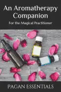 An Aromatherapy Companion: For the Magical Practitioner - Paperback