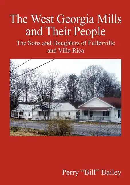 The West Georgia Mills and Their People: The Sons and Daughters of Fullerville and Villa Rica - Paperback