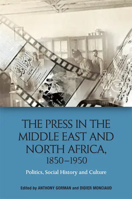 The Press in the Middle East and North Africa, 1850-1950: Politics, Social History and Culture - Paperback