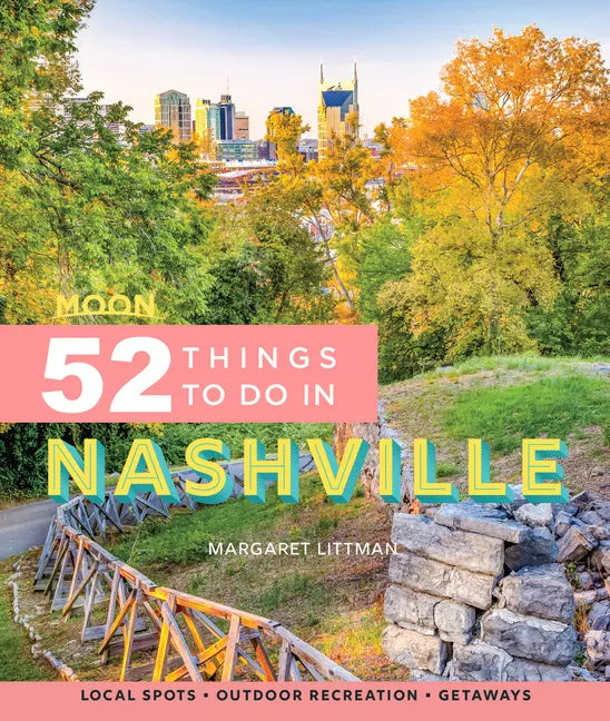 Moon 52 Things to Do in Nashville: Local Spots, Outdoor Recreation, Getaways - Paperback