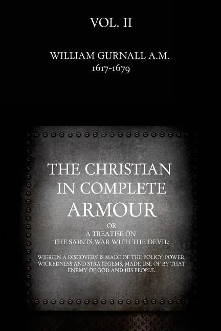 The Christian in Complete Armour: or, A Treatise On The Saints War With The Devil: Wherein A Discovery Is Made Of The Policy, Power, Wickedness, And S - Paperback