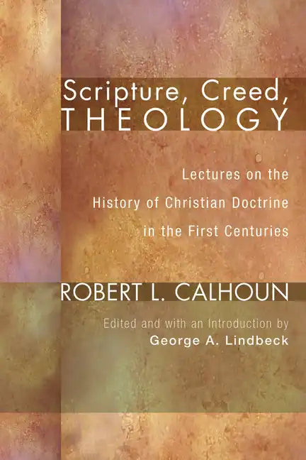 Scripture, Creed, Theology: Lectures on the History of Christian Doctrine in the First Centuries - Hardcover
