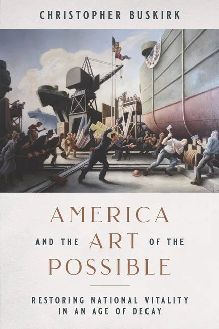 America and the Art of the Possible: Restoring National Vitality in an Age of Decay - Hardcover