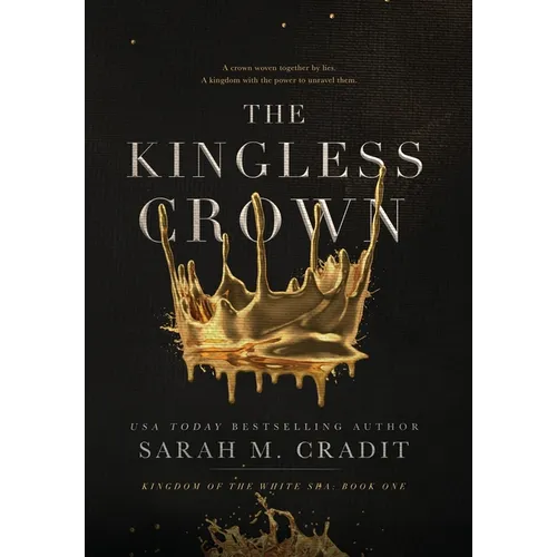 The Kingless Crown: Kingdom of the White Sea Book One - Hardcover