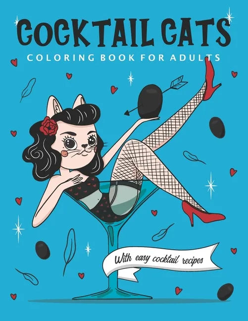 Cocktail Cats Coloring Book For Adults: Funny and Relaxing Activity Color Book with Drinking Animals. Includes Easy Cocktail Drinks Recipes - Paperback