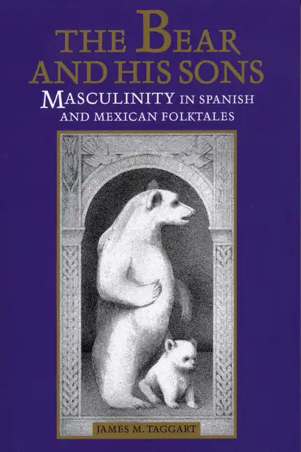 The Bear and His Sons: Masculinity in Spanish and Mexican Folktales - Paperback