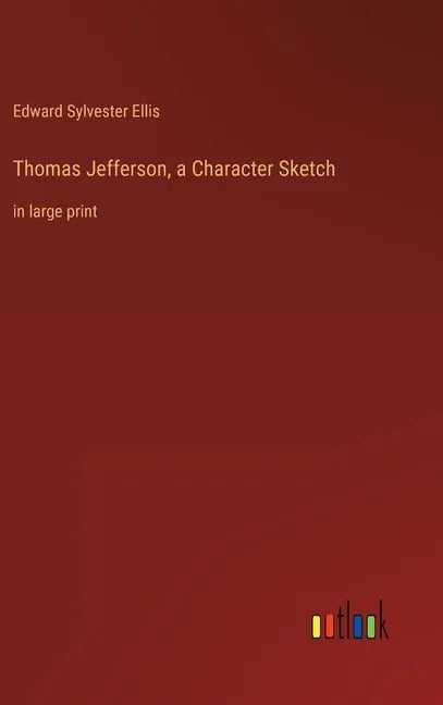 Thomas Jefferson, a Character Sketch: in large print - Hardcover