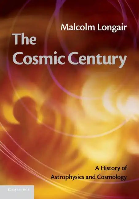 The Cosmic Century: A History of Astrophysics and Cosmology - Paperback