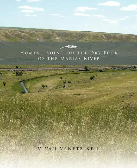 Homesteading on the Dry Fork of the Marias River - Paperback