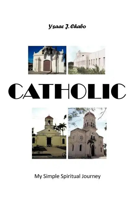 Catholic: My Simple Spiritual Journey - Paperback
