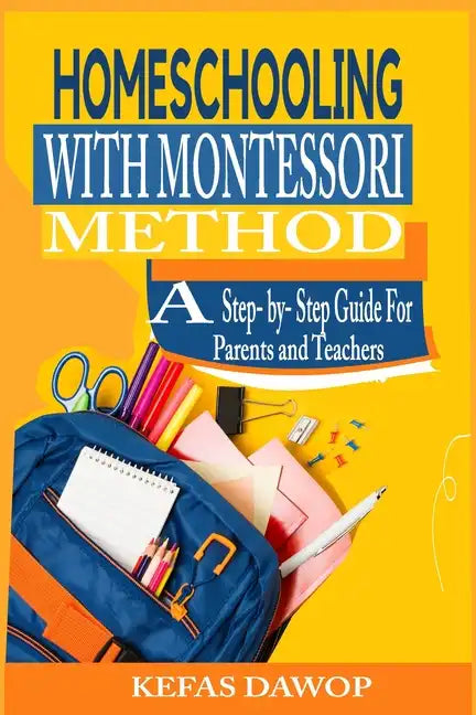 Homeschooling with MontessoriMethod: A step - by - step Guide for parents and teachers - Paperback