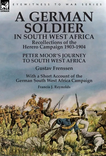 A German Soldier in South West Africa: Recollections of the Herero Campaign 1903-1904-Peter Moor's Journey to South West Africa by Gustav Frenssen, Wi - Hardcover