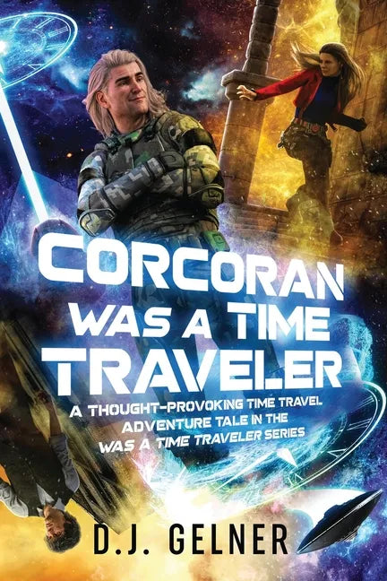 Corcoran Was a Time Traveler: A Thought-Provoking Time Travel Adventure Tale In the "Was a Time Traveler" Series - Paperback