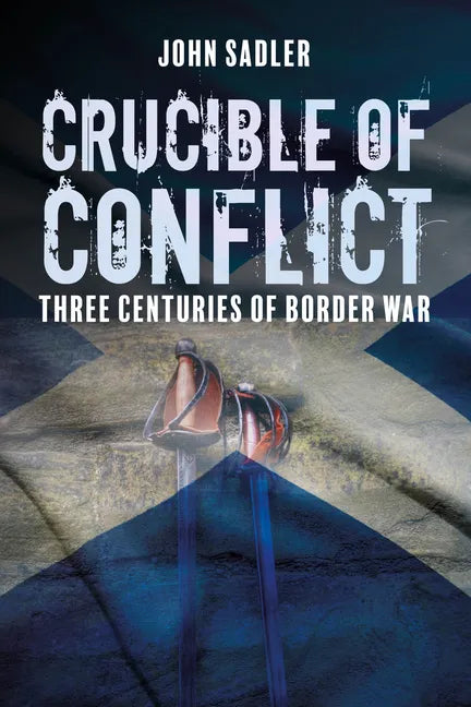 Crucible of Conflict: Three Centuries of Border War - Paperback