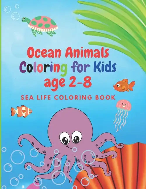 Ocean Animals Coloring for Kids age 2-8: Sea Life Coloring Book - Paperback