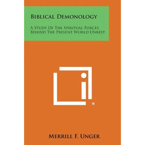 Biblical Demonology: A Study of the Spiritual Forces Behind the Present World Unrest - Paperback
