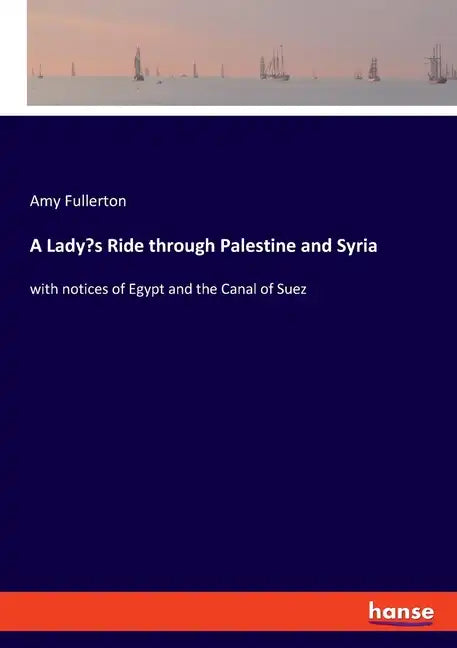 A Lady's Ride through Palestine and Syria: with notices of Egypt and the Canal of Suez - Paperback