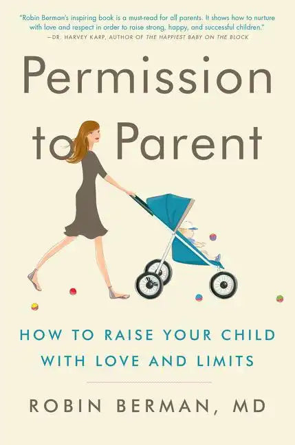 Permission to Parent: How to Raise Your Child with Love and Limits - Paperback