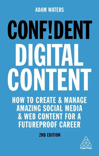 Confident Digital Content: How to Create and Manage Amazing Social Media and Web Content for a Futureproof Career - Paperback